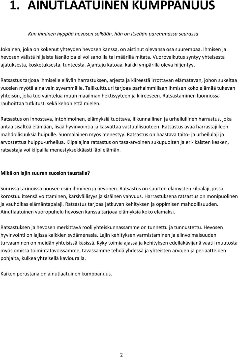 Ratsastus tarjaa ihmiselle elävän harrastuksen, arjesta ja kiireestä irrttavan elämätavan, jhn sukeltaa vusien myötä aina vain syvemmälle.