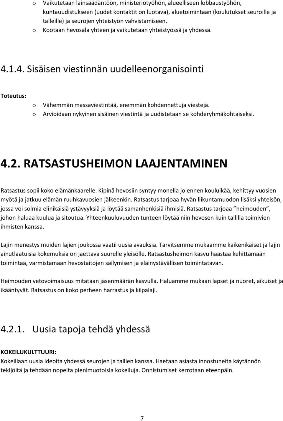 Arviidaan nykyinen sisäinen viestintä ja uudistetaan se khderyhmäkhtaiseksi. 4.2. RATSASTUSHEIMON LAAJENTAMINEN Ratsastus spii kk elämänkaarelle.