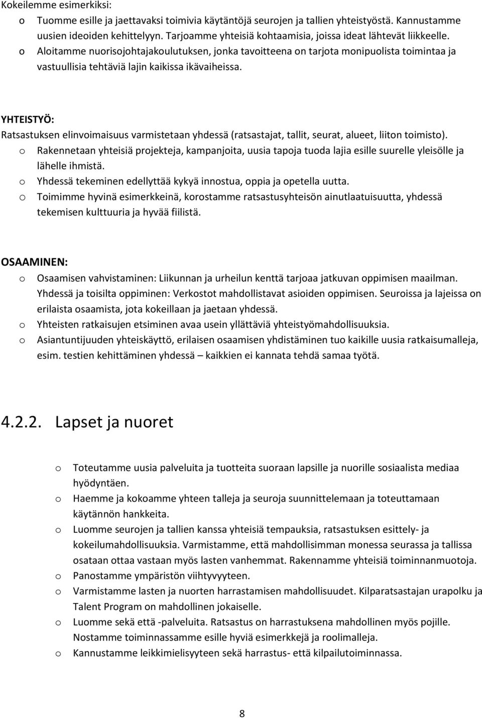 YHTEISTYÖ: Ratsastuksen elinvimaisuus varmistetaan yhdessä (ratsastajat, tallit, seurat, alueet, liitn timist).