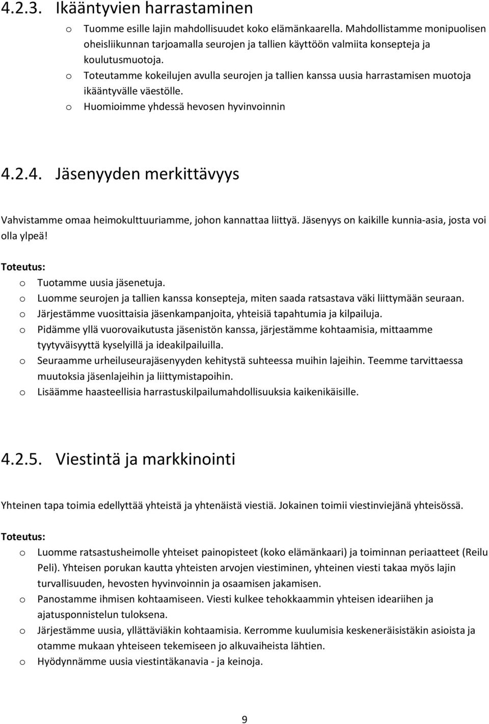 2.4. Jäsenyyden merkittävyys Vahvistamme maa heimkulttuuriamme, jhn kannattaa liittyä. Jäsenyys n kaikille kunnia-asia, jsta vi lla ylpeä! Tteutus: Tutamme uusia jäsenetuja.