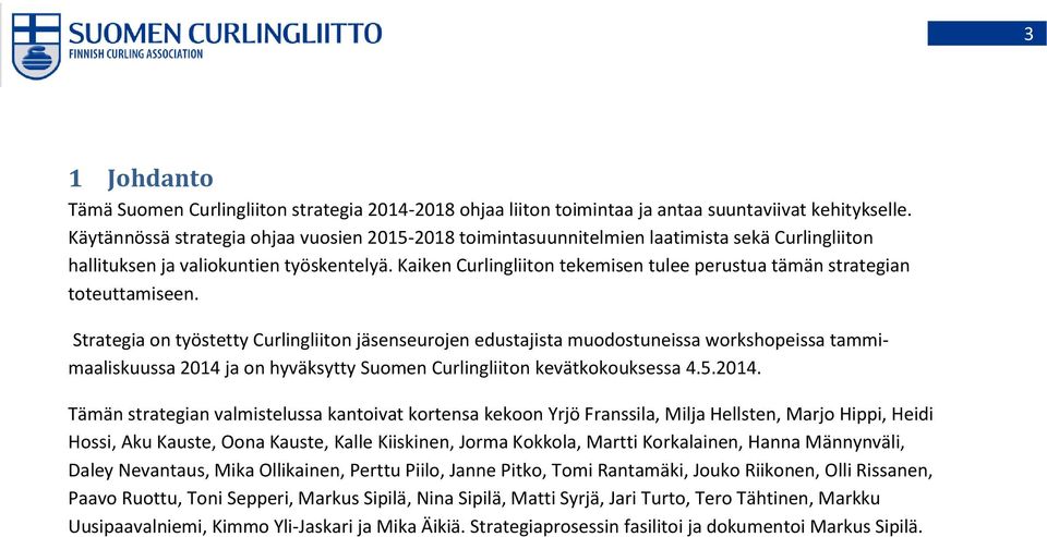 Kaiken Curlingliiton tekemisen tulee perustua tämän strategian toteuttamiseen.