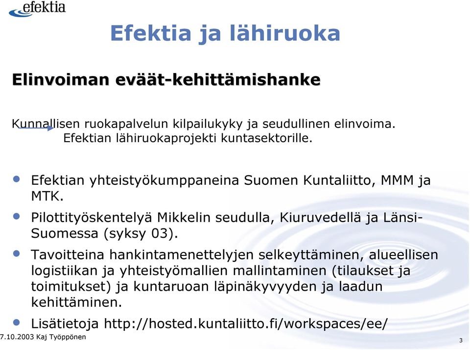 Pilottityöskentelyä Mikkelin seudulla, Kiuruvedellä ja Länsi- Suomessa (syksy 03).
