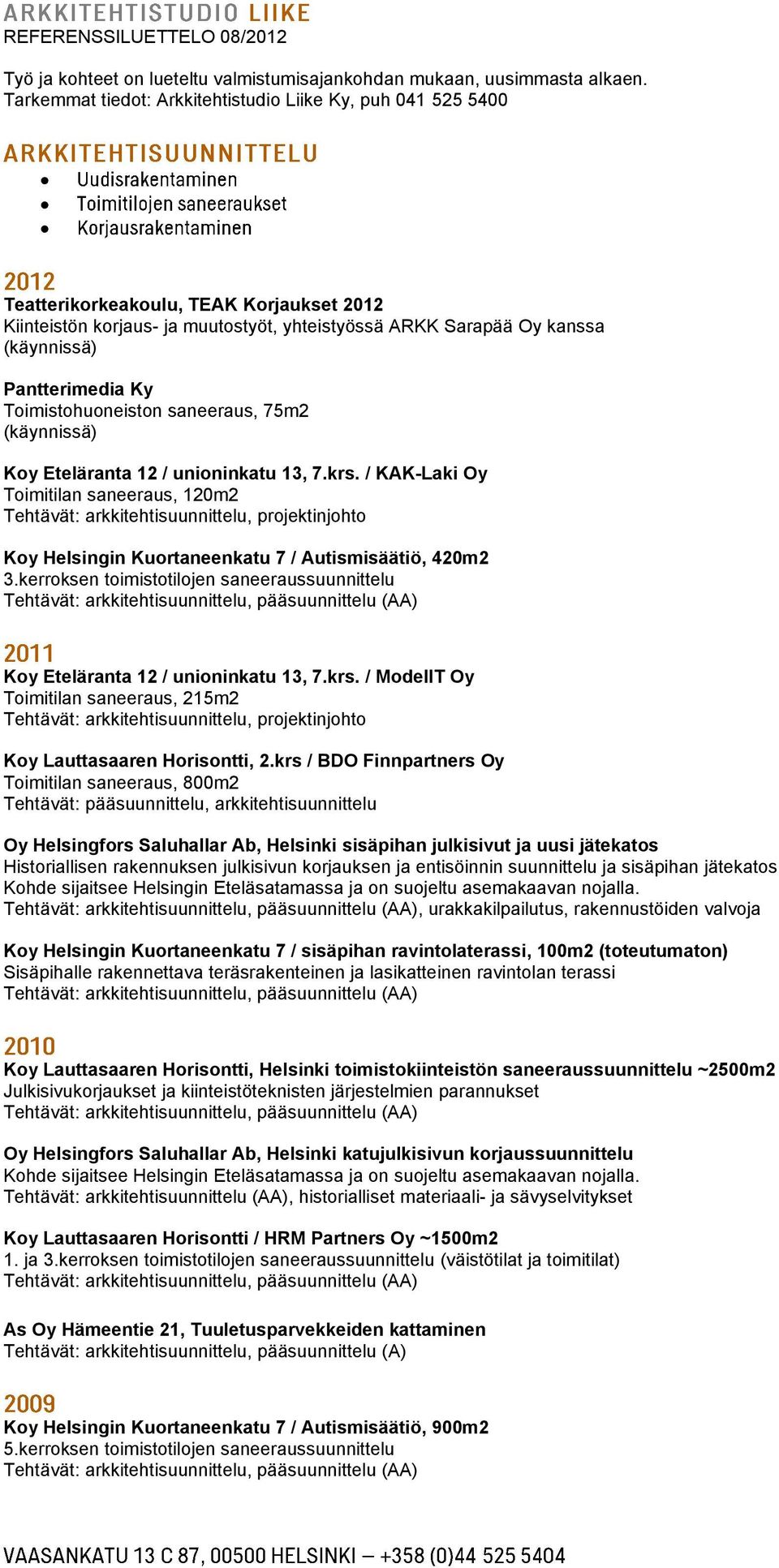 kerroksen toimistotilojen saneeraussuunnittelu Koy Eteläranta 12 / unioninkatu 13, 7.krs.