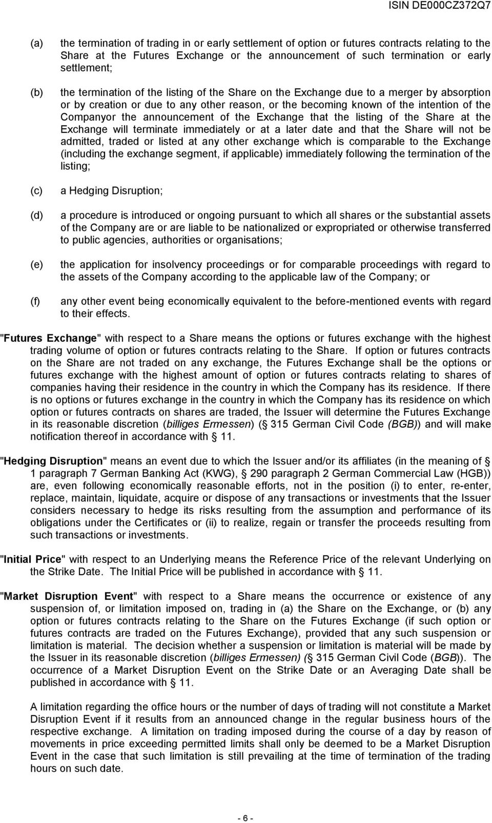 announcement of the that the listing of the Share at the will terminate immediately or at a later date and that the Share will not be admitted, traded or listed at any other exchange which is