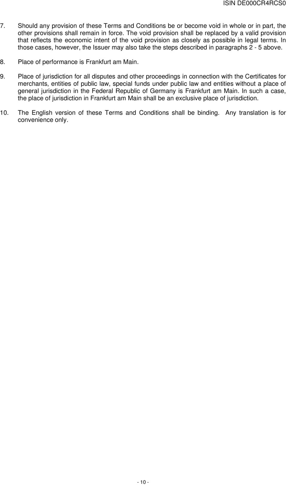 In those cases, however, the Issuer may also take the steps described in paragraphs 2-5 above. 8. Place of performance is Frankfurt am Main. 9.