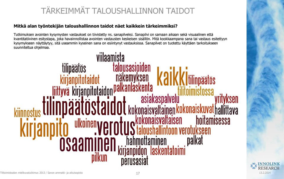 Sanapilvi on samaan aikaan sekä visuaalinen että kvantitatiivinen esitystapa, joka havainnollistaa avointen vastausten keskeisen