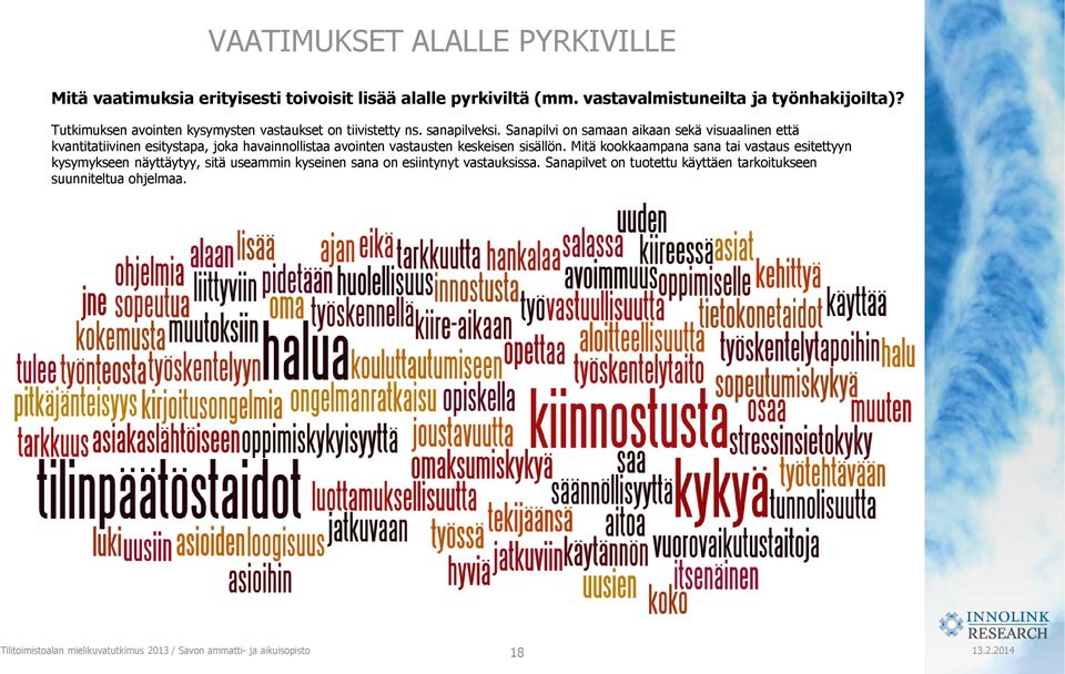 Sanapilvi on samaan aikaan sekä visuaalinen että kvantitatiivinen esitystapa, joka havainnollistaa avointen vastausten keskeisen sisällön.