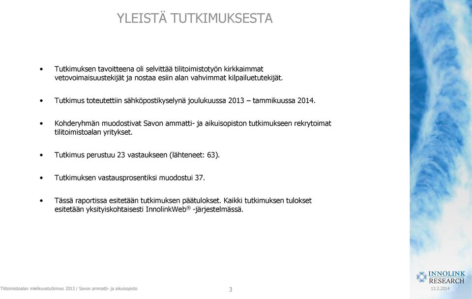 Kohderyhmän muodostivat Savon ammatti- ja aikuisopiston tutkimukseen rekrytoimat tilitoimistoalan yritykset.