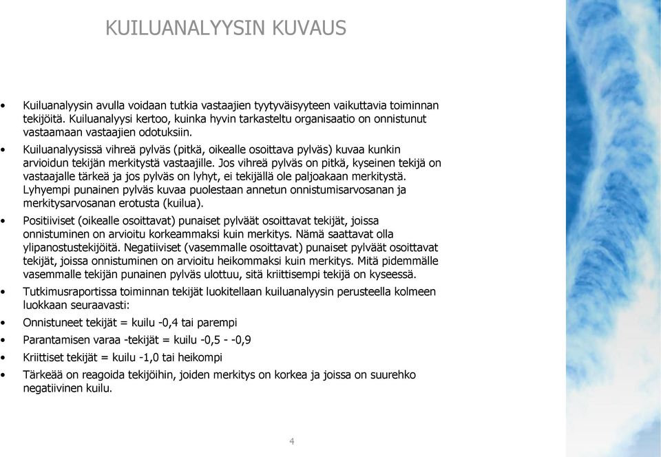 Kuiluanalyysissä vihreä pylväs (pitkä, oikealle osoittava pylväs) kuvaa kunkin arvioidun tekijän merkitystä vastaajille.