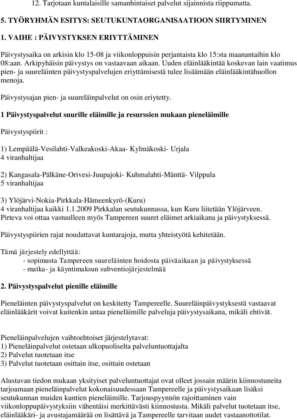 Uuden eläinlääkintää koskevan lain vaatimus pien- ja suureläinten päivystyspalvelujen eriyttämisestä tulee lisäämään eläinlääkintähuollon menoja.