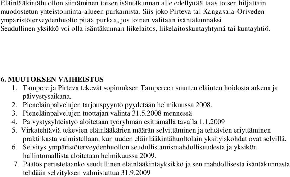 kuntayhtiö. 6. MUUTOKSEN VAIHEISTUS 1. Tampere ja Pirteva tekevät sopimuksen Tampereen suurten eläinten hoidosta arkena ja päivystysaikana. 2.