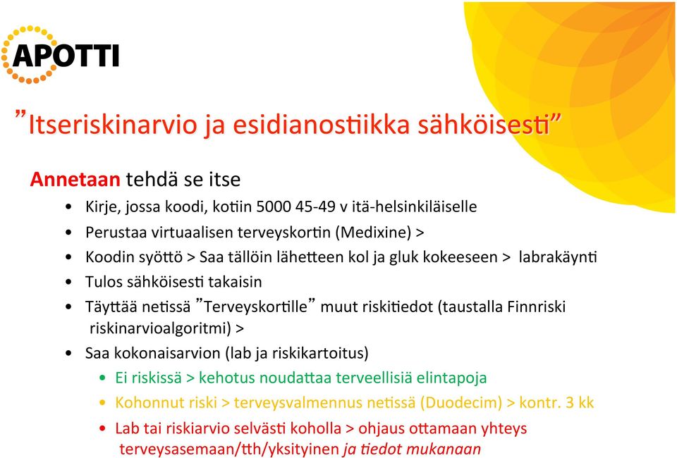 Finnriski riskinarvioalgoritmi) > Saa kokonaisarvion (lab ja riskikartoitus) Ei riskissä > kehotus noudacaa terveellisiä elintapoja Kohonnut riski
