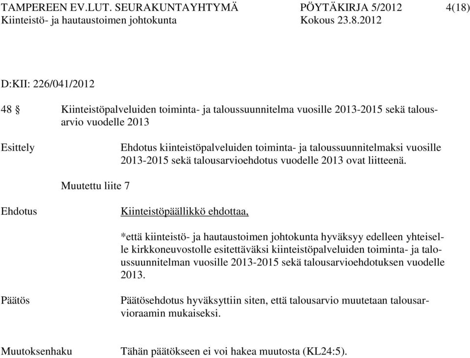 kiinteistöpalveluiden toiminta- ja taloussuunnitelmaksi vuosille 2013-2015 sekä talousarvioehdotus vuodelle 2013 ovat liitteenä.