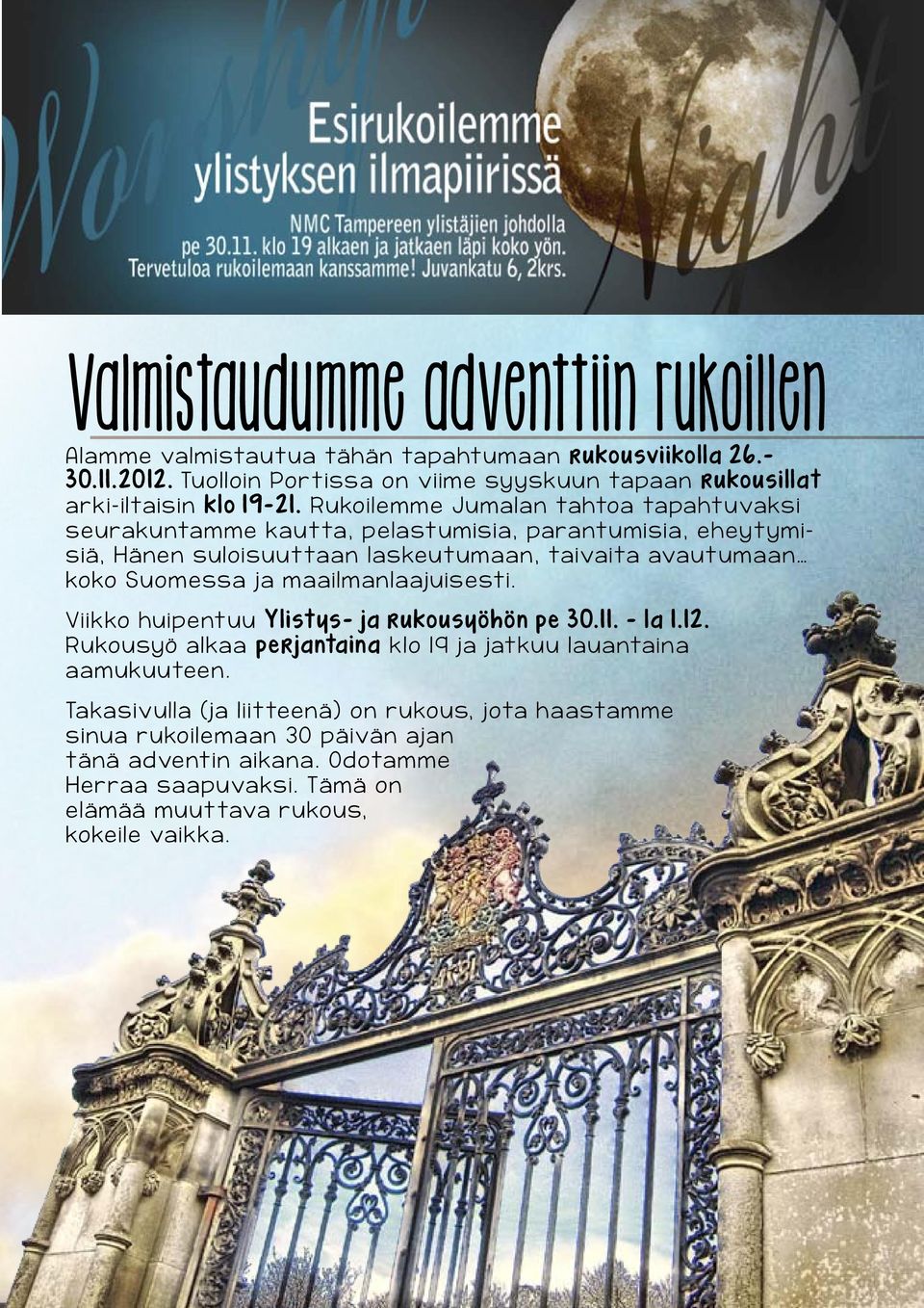 Rukoilemme Jumalan tahtoa tapahtuvaksi seurakuntamme kautta, pelastumisia, parantumisia, eheytymisiä, Hänen suloisuuttaan laskeutumaan, taivaita avautumaan koko Suomessa ja