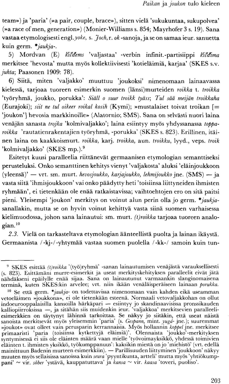 -partisiippi KiMima merkitsee 'hevosta' mutta myös kollektiivisesti 'kotieläimiä, karjaa' (SKES s.v. juhta; Paasonen 1909: 78).