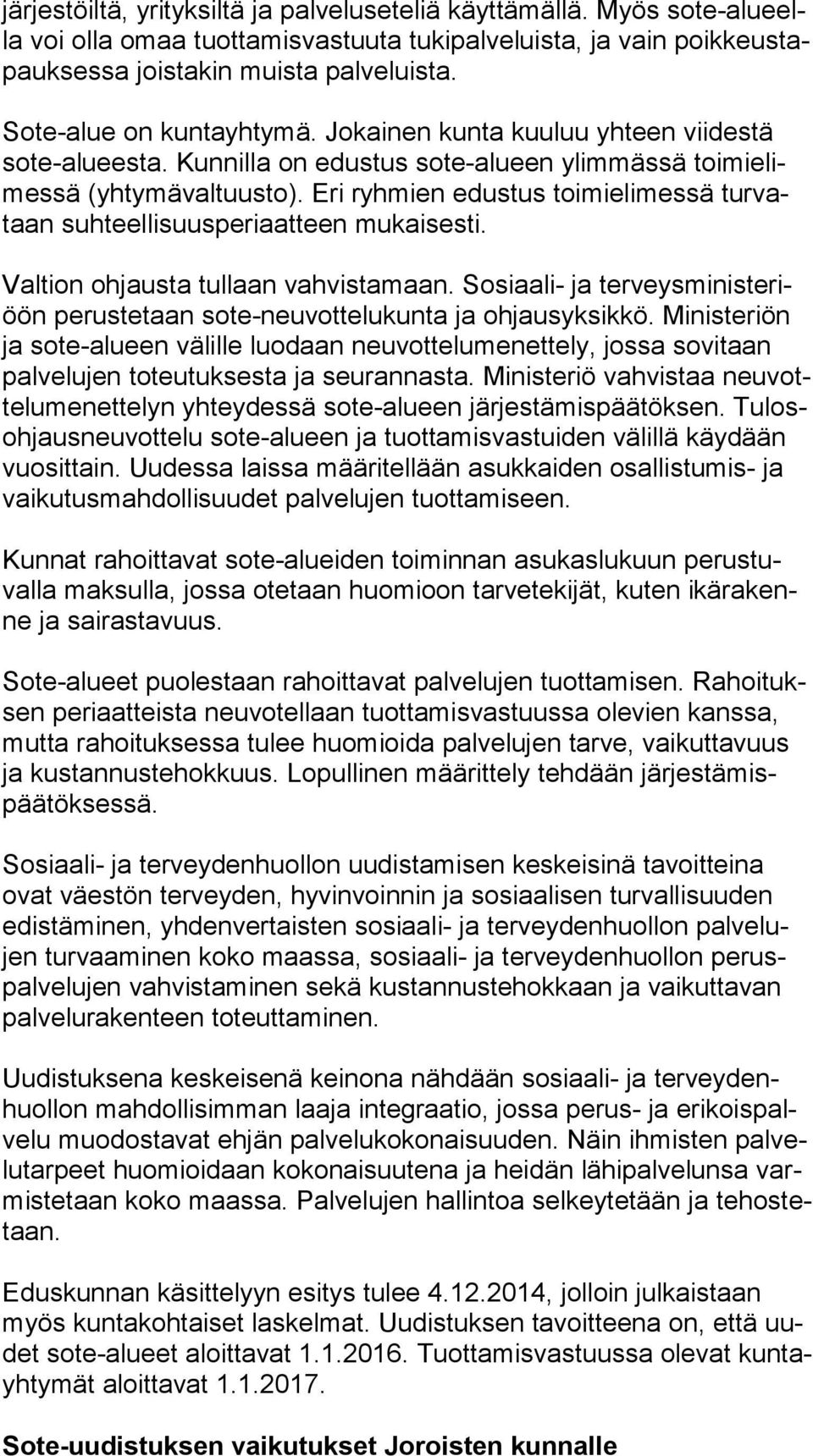 Eri ryhmien edustus toimielimessä tur vataan suhteellisuusperiaatteen mukaisesti. Valtion ohjausta tullaan vahvistamaan.