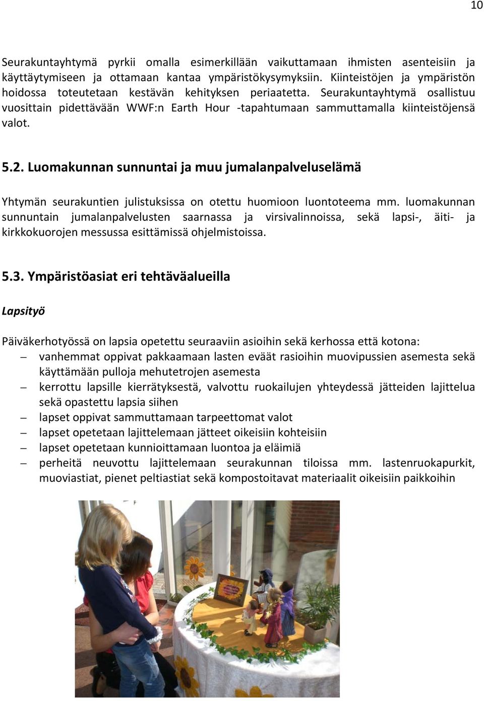 5.2. Luomakunnan sunnuntai ja muu jumalanpalveluselämä Yhtymän seurakuntien julistuksissa on otettu huomioon luontoteema mm.