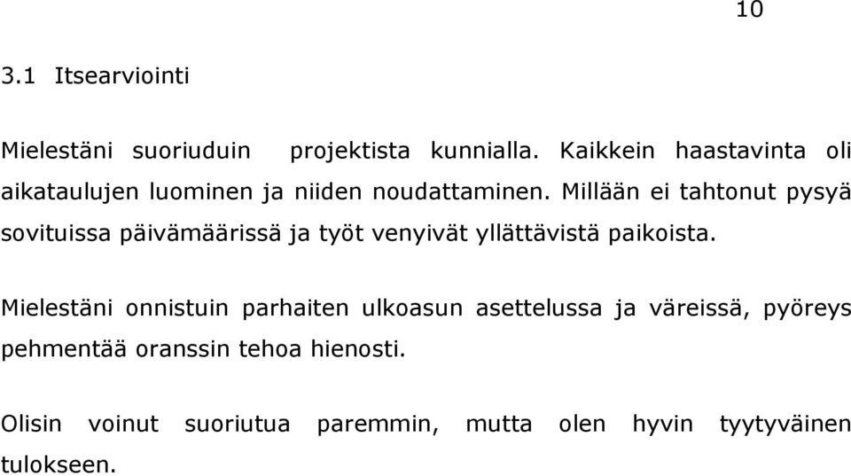 Millään ei tahtonut pysyä sovituissa päivämäärissä ja työt venyivät yllättävistä paikoista.