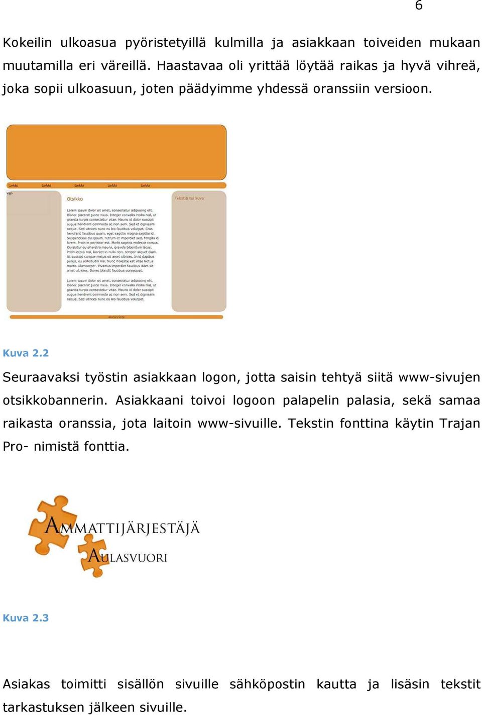 2 Seuraavaksi työstin asiakkaan logon, jotta saisin tehtyä siitä www-sivujen otsikkobannerin.