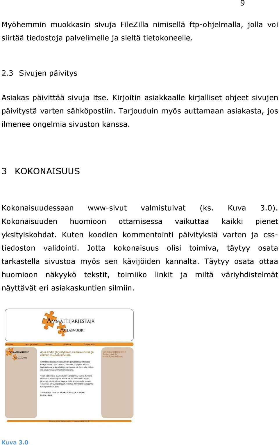 3 KOKONAISUUS Kokonaisuudessaan www-sivut valmistuivat (ks. Kuva 3.0). Kokonaisuuden huomioon ottamisessa vaikuttaa kaikki pienet yksityiskohdat.