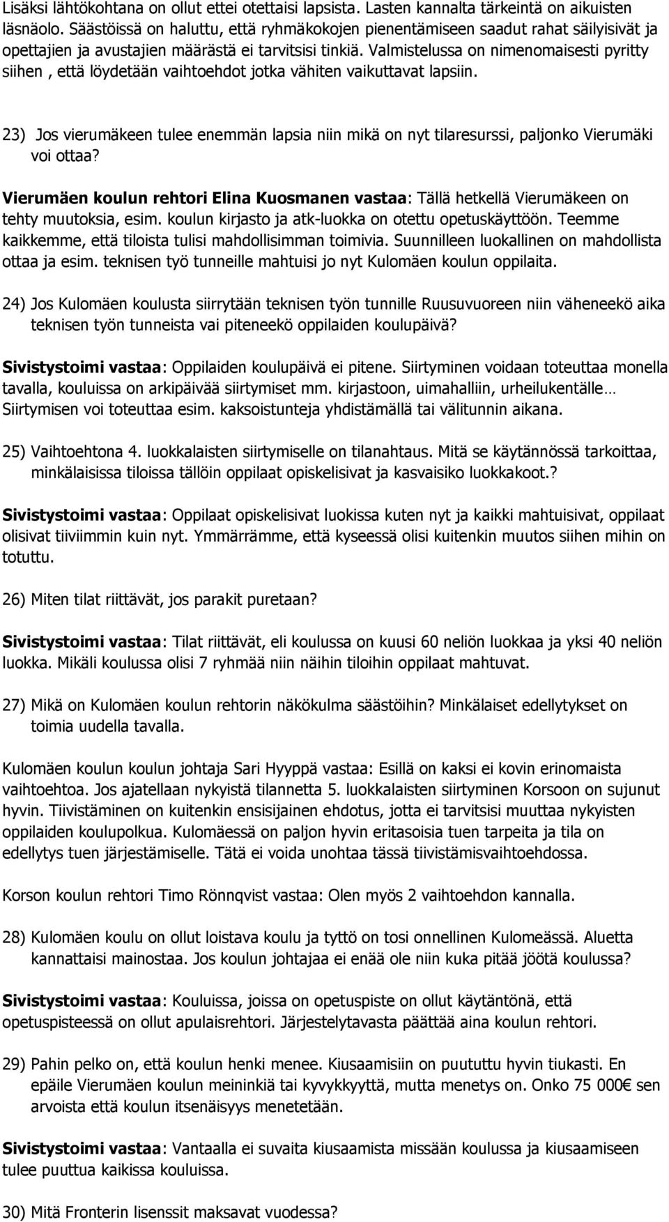 Valmistelussa on nimenomaisesti pyritty siihen, että löydetään vaihtoehdot jotka vähiten vaikuttavat lapsiin.