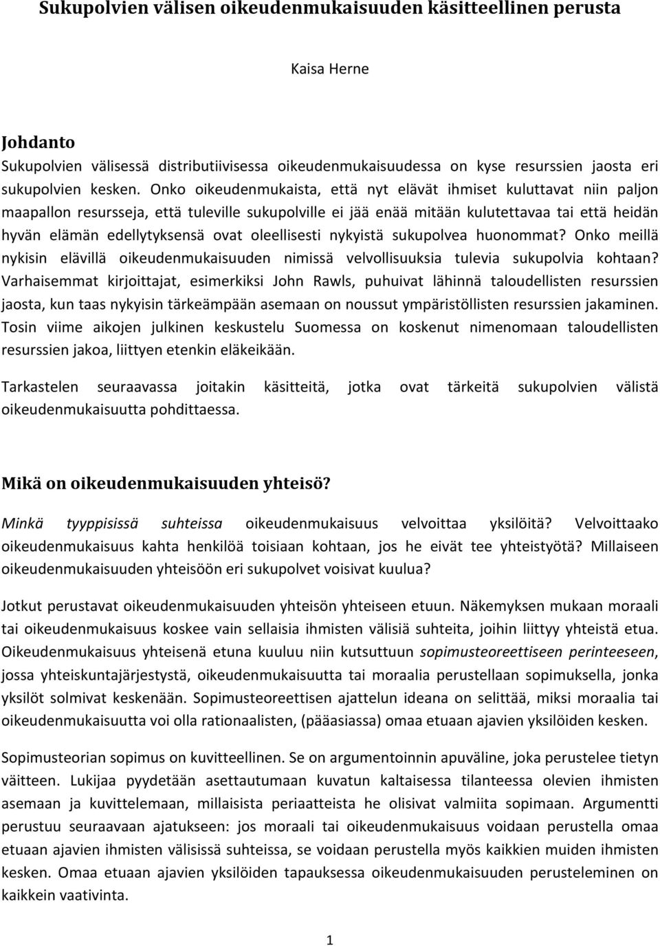 ovat oleellisesti nykyistä sukupolvea huonommat? Onko meillä nykisin elävillä oikeudenmukaisuuden nimissä velvollisuuksia tulevia sukupolvia kohtaan?