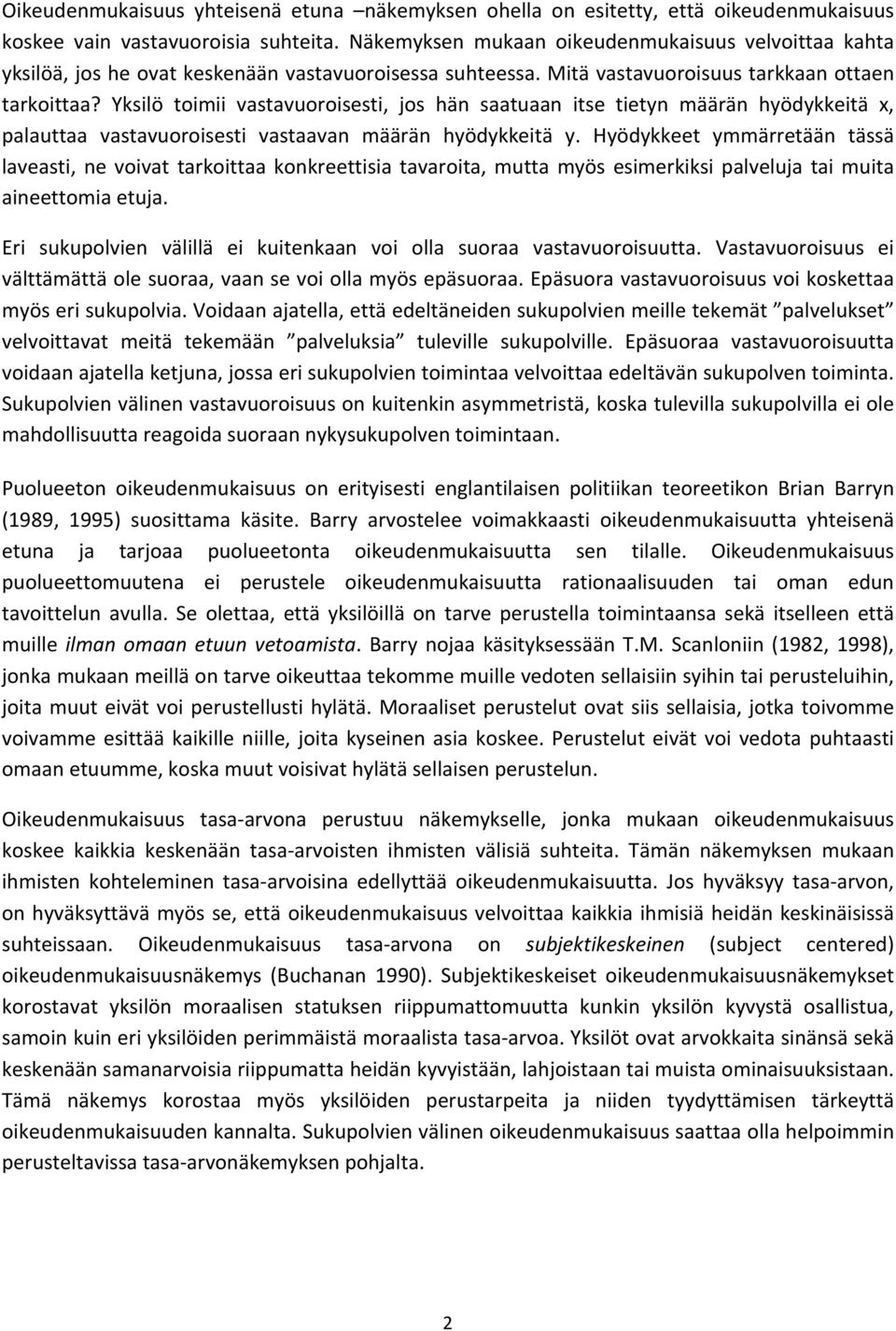 Yksilö toimii vastavuoroisesti, jos hän saatuaan itse tietyn määrän hyödykkeitä x, palauttaa vastavuoroisesti vastaavan määrän hyödykkeitä y.