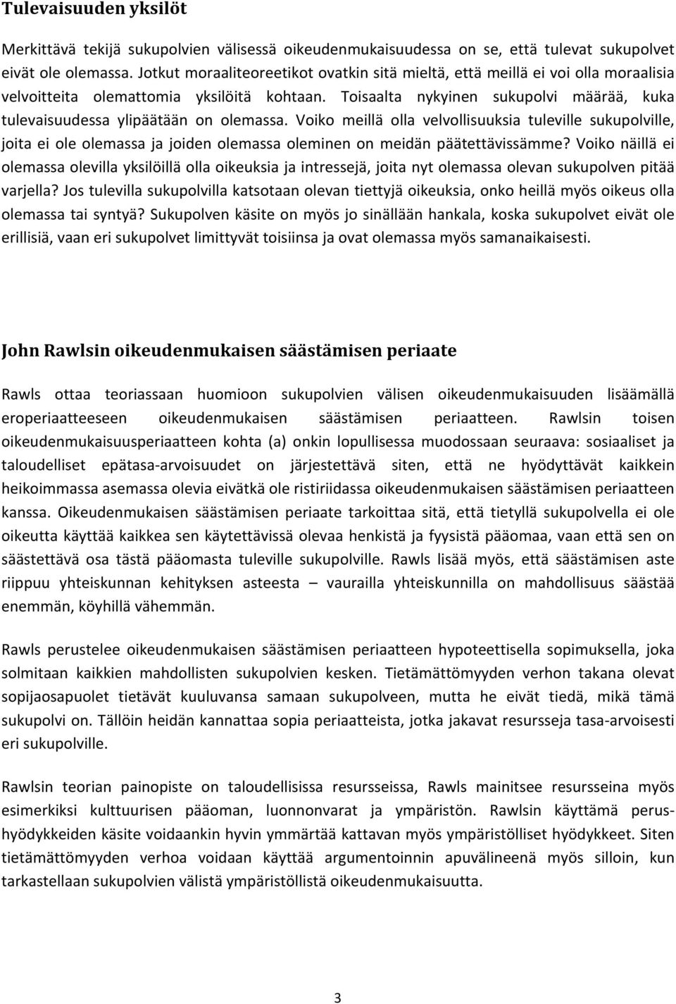 Toisaalta nykyinen sukupolvi määrää, kuka tulevaisuudessa ylipäätään on olemassa.
