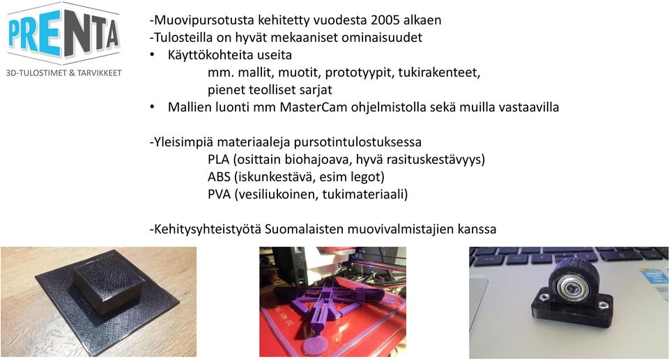 muilla vastaavilla -Yleisimpiä materiaaleja pursotintulostuksessa PLA (osittain biohajoava, hyvä rasituskestävyys) ABS