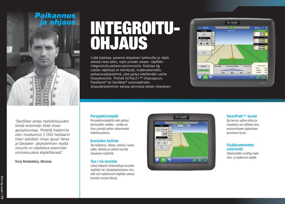 Yhdistä OnTrac2+ ohjausapuun, ParaDyme tai GeoSteer automaattisten ohjausjärjestelmien kanssa varmistaa tarkan ohjauksen.
