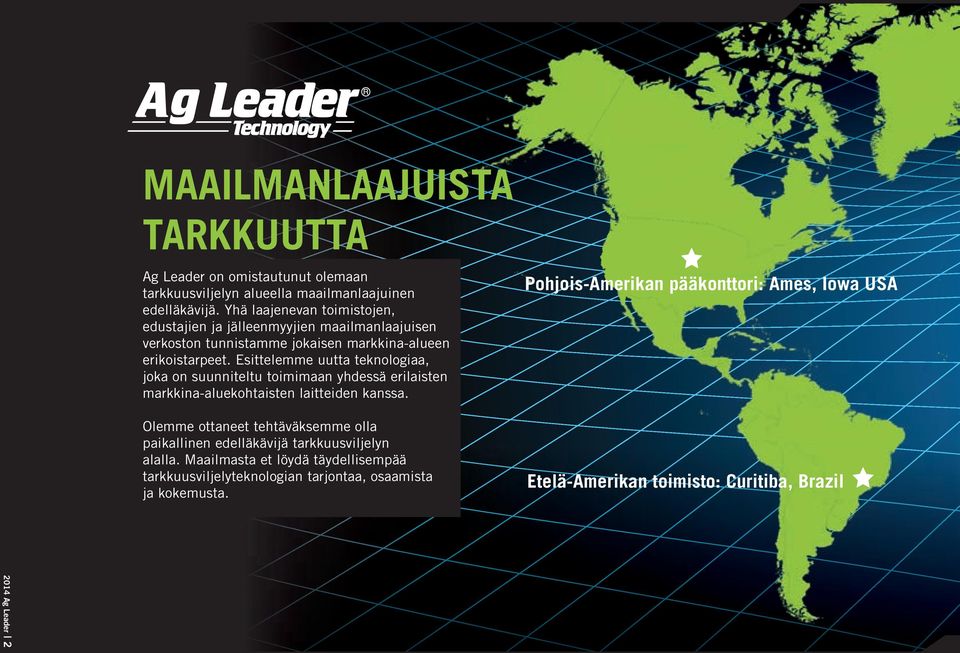 Esittelemme uutta teknologiaa, joka on suunniteltu toimimaan yhdessä erilaisten markkina-aluekohtaisten laitteiden kanssa.