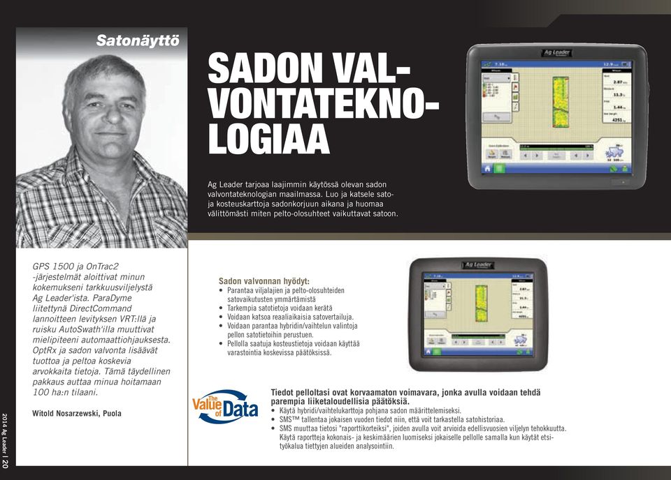 2014 Ag Leader 20 GPS 1500 ja OnTrac2 -järjestelmät aloittivat minun kokemukseni tarkkuusviljelystä Ag Leader'ista.