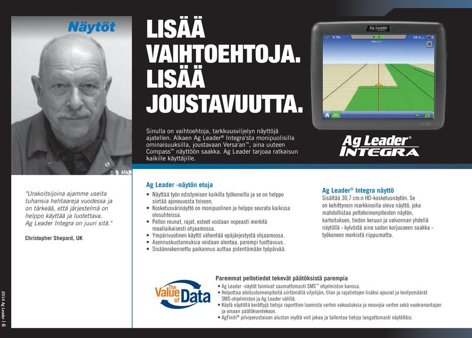 "Urakoitsijoina ajamme useita tuhansia hehtaareja vuodessa ja on tärkeää, että järjestelmä on helppo käyttää ja luotettava. Ag Leader Integra on juuri sitä.