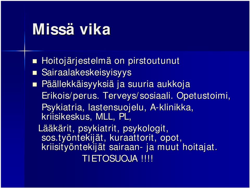 . Opetustoimi, Psykiatria, lastensuojelu, A-klinikka, A kriisikeskus, MLL, PL, Lääkärit,