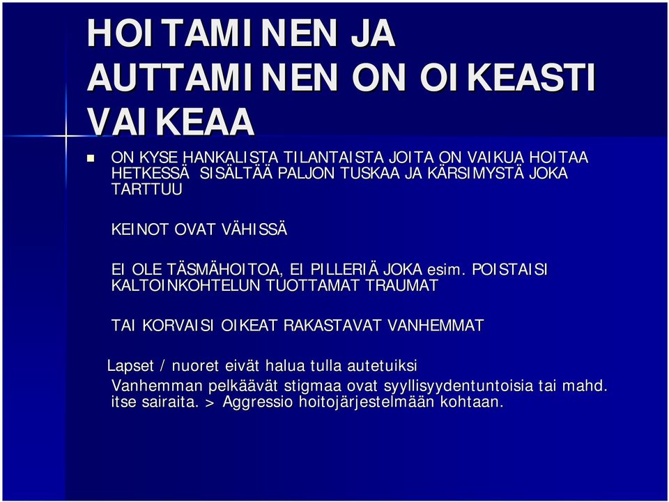 POISTAISI KALTOINKOHTELUN TUOTTAMAT TRAUMAT TAI KORVAISI OIKEAT RAKASTAVAT VANHEMMAT Lapset / nuoret eivät t halua tulla
