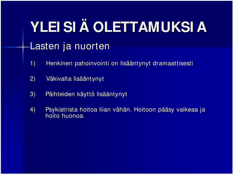 lisää ääntynyt 3) Päihteiden käyttö lisää ääntynyt 4)