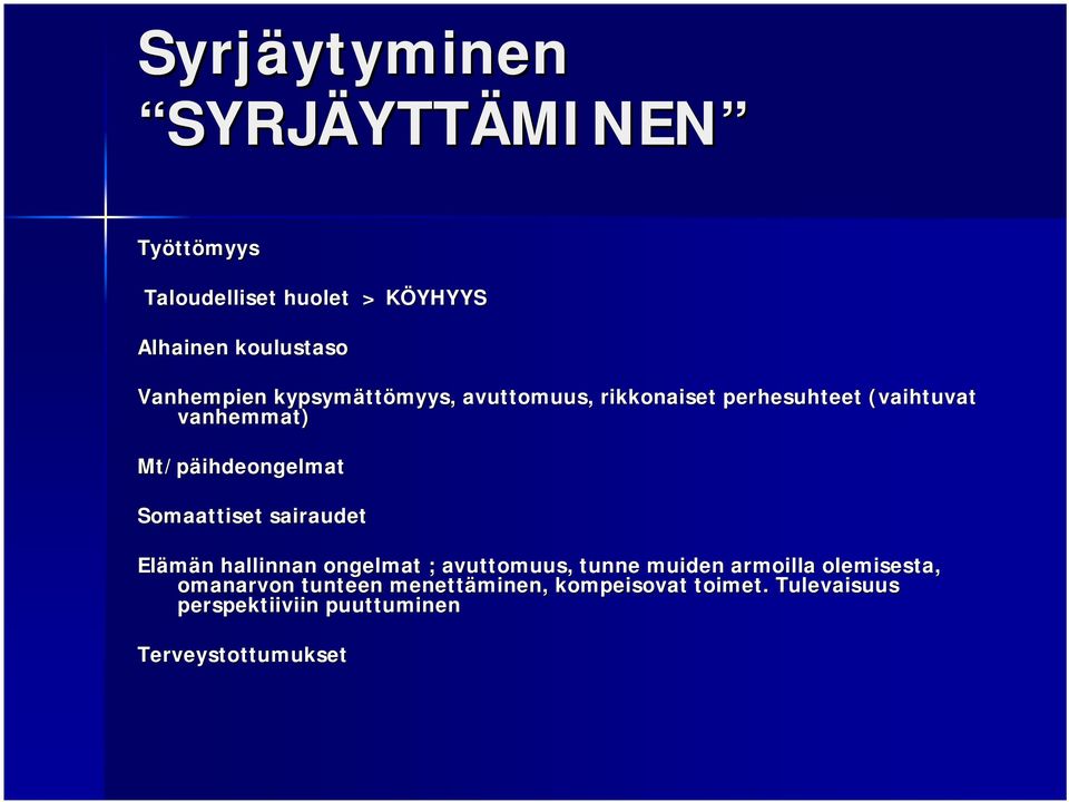 Mt/päihdeongelmat Somaattiset sairaudet Elämän hallinnan ongelmat ; avuttomuus, tunne muiden armoilla