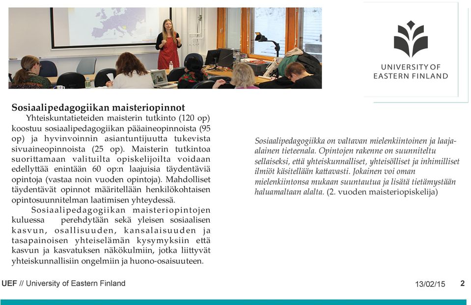 Mahdolliset täydentävät opinnot määritellään henkilökohtaisen opintosuunnitelman laatimisen yhteydessä.