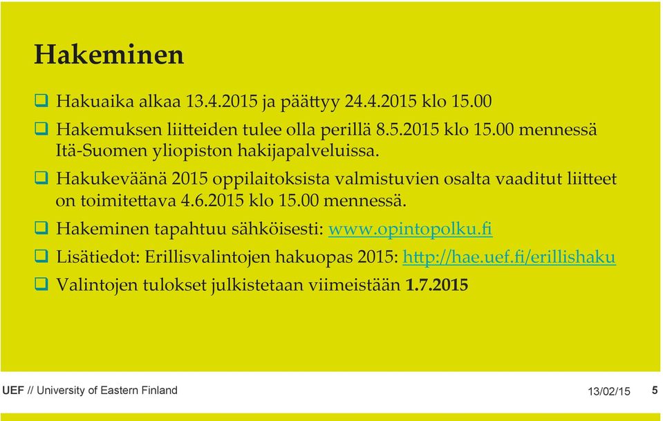 q Hakeminen tapahtuu sähköisesti: www.opintopolku.fi q Lisätiedot: Erillisvalintojen hakuopas 2015: h=p://hae.uef.