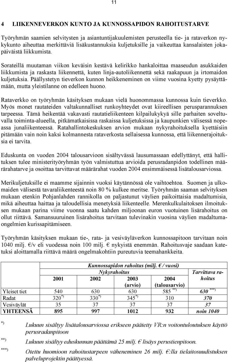 Sorateillä muutaman viikon keväisin kestävä kelirikko hankaloittaa maaseudun asukkaiden liikkumista ja raskasta liikennettä, kuten linja-autoliikennettä sekä raakapuun ja irtomaidon kuljetuksia.