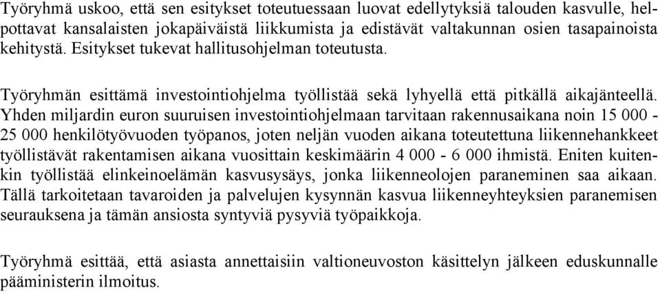 Yhden miljardin euron suuruisen investointiohjelmaan tarvitaan rakennusaikana noin 15 000-25 000 henkilötyövuoden työpanos, joten neljän vuoden aikana toteutettuna liikennehankkeet työllistävät