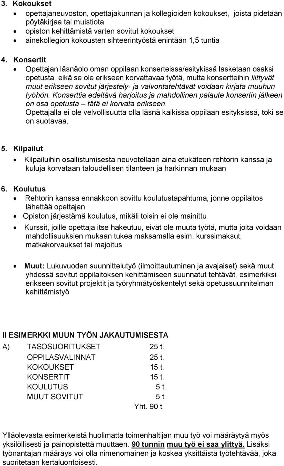 Konsertit Opettajan läsnäolo oman oppilaan konserteissa/esitykissä lasketaan osaksi opetusta, eikä se ole erikseen korvattavaa työtä, mutta konsertteihin liittyvät muut erikseen sovitut järjestely-