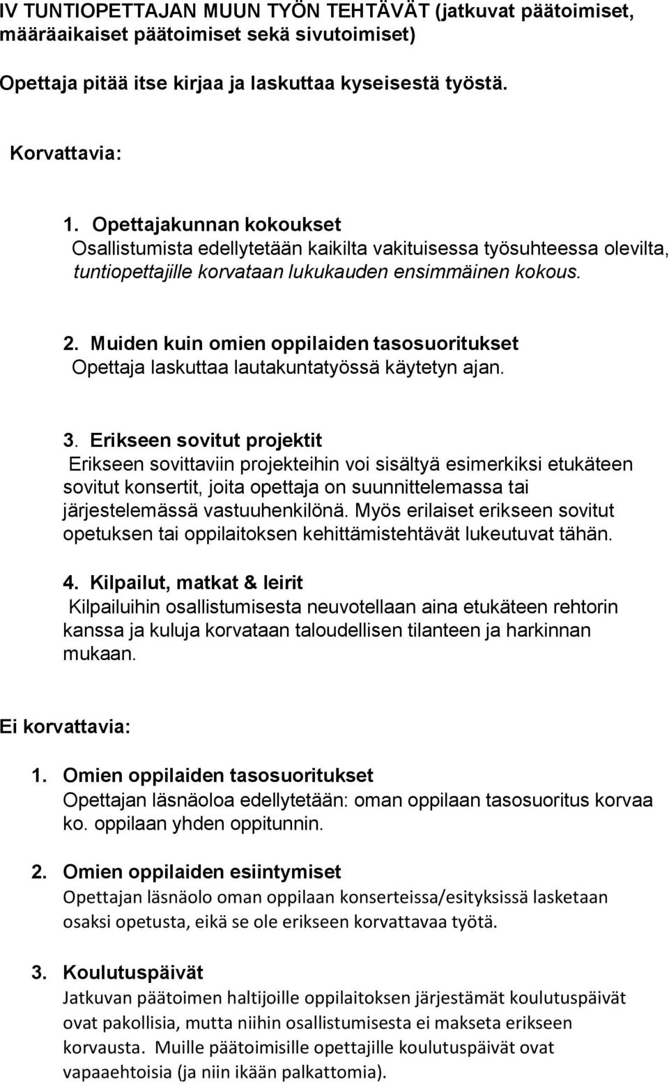 Muiden kuin omien oppilaiden tasosuoritukset Opettaja laskuttaa lautakuntatyössä käytetyn ajan. 3.