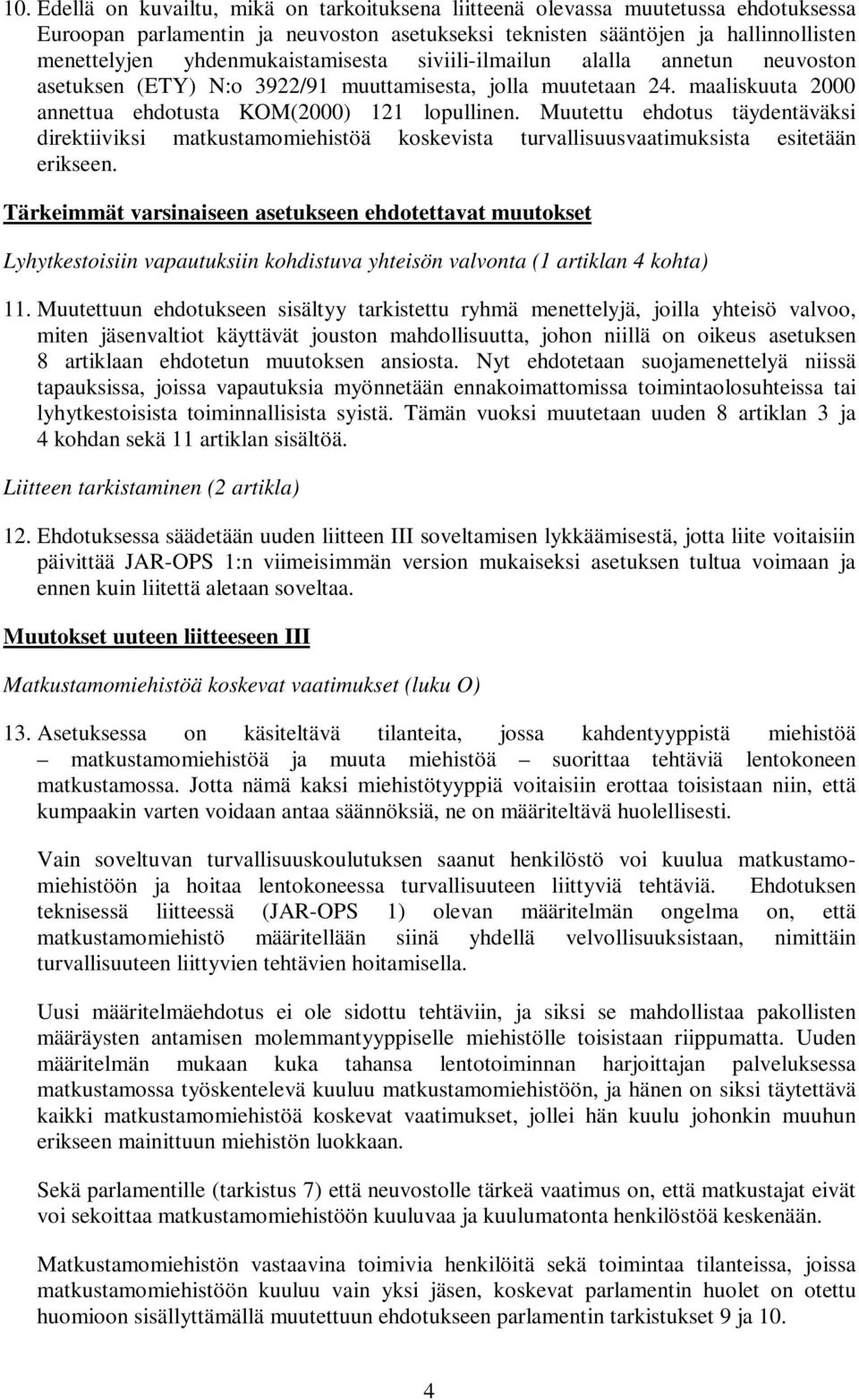 Muutettu ehdotus täydentäväksi direktiiviksi matkustamomiehistöä koskevista turvallisuusvaatimuksista esitetään erikseen.