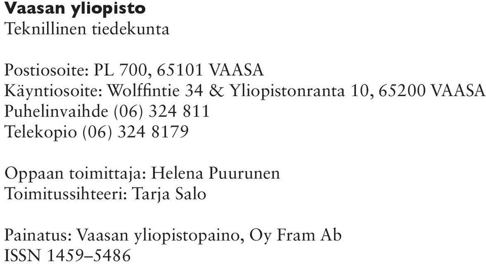 (06) 324 811 Telekopio (06) 324 8179 Oppaan toimittaja: Helena Puurunen