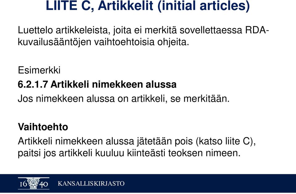 7 Artikkeli nimekkeen alussa Jos nimekkeen alussa on artikkeli, se merkitään.