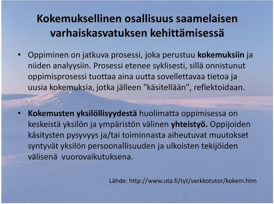 reflektoidaan. Kokemusten yksilöllisyydestä huolimatta oppimisessa on keskeistä yksilön ja ympäristön välinen yhteistyö.