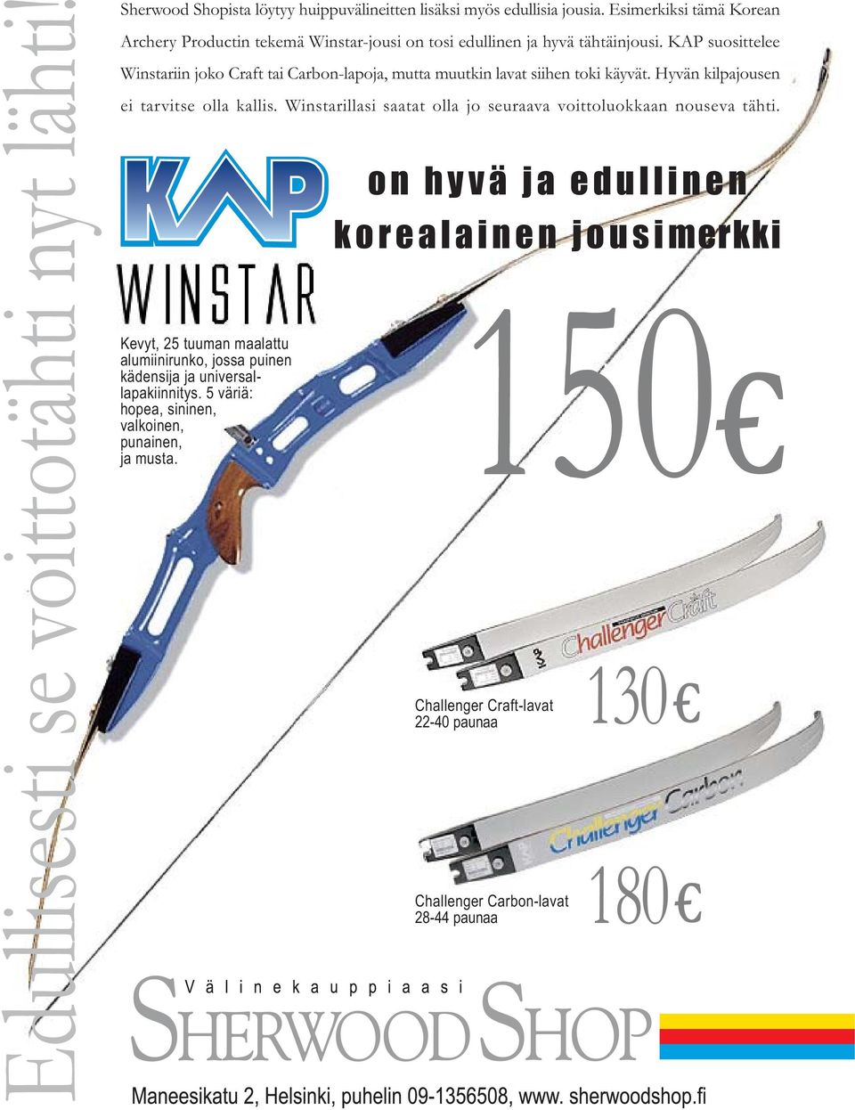 KAP suosittelee Winstariin joko Craft tai Carbon-lapoja, mutta muutkin lavat siihen toki käyvät. Hyvän kilpajousen ei tarvitse olla kallis.