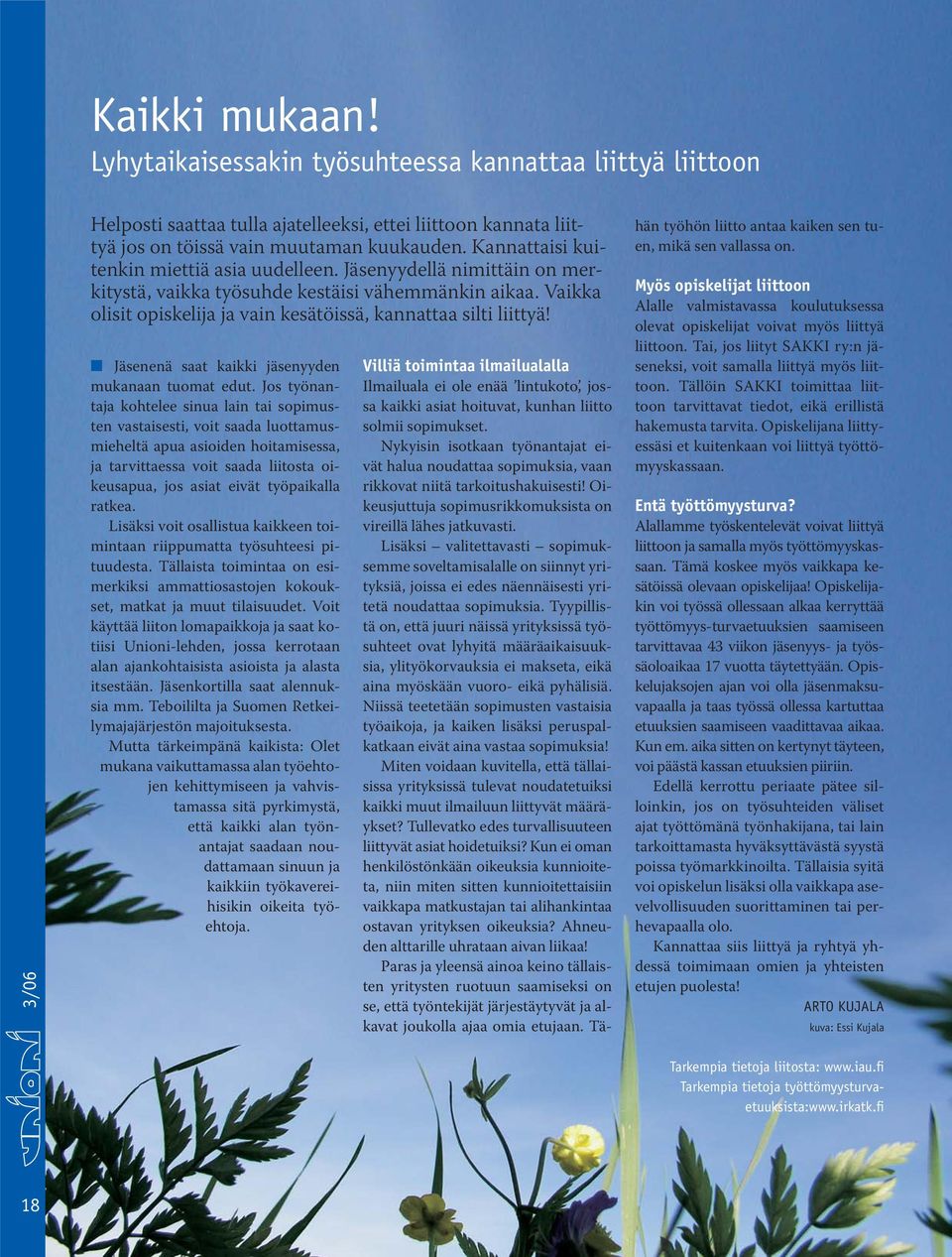 Jäsenenä saat kaikki jäsenyyden mukanaan tuomat edut.