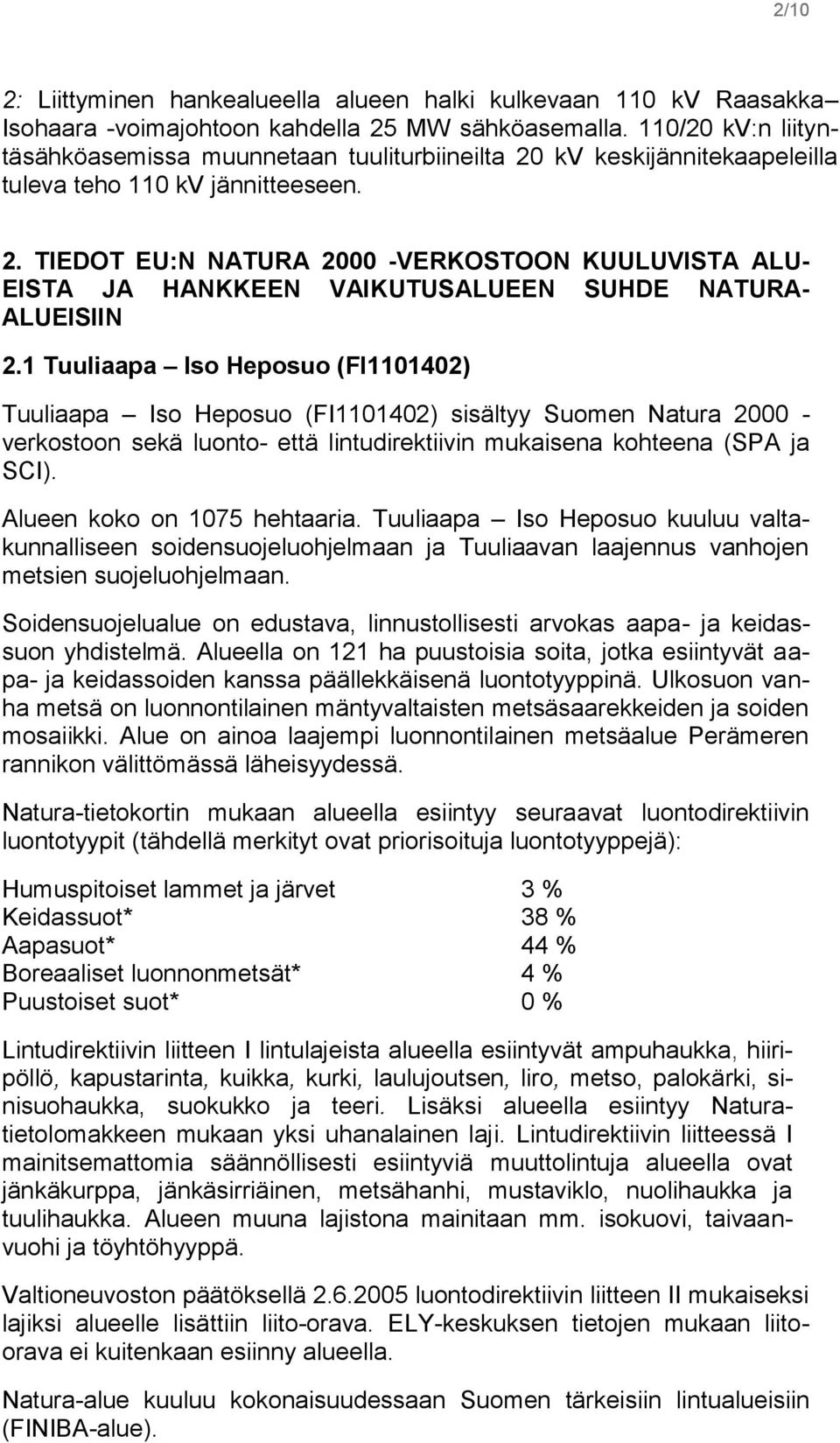 1 Tuuliaapa Iso Heposuo (FI1101402) Tuuliaapa Iso Heposuo (FI1101402) sisältyy Suomen Natura 2000 - verkostoon sekä luonto- että lintudirektiivin mukaisena kohteena (SPA ja SCI).
